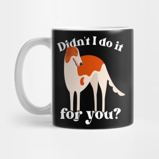 Didn't I Do It For You Borzoi Mug